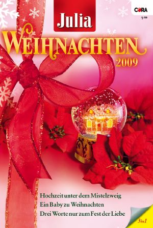 [Julia - Weihnachten 22] • Hochzeit unter dem Mistelzweig / Ein Baby zu Weihnachten / Drei Worte nur zum Fest der Liebe